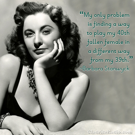 Barbara Stanwyck quote-My only problem is finding a way to play my fortieth fallen female in a different way from my thirty-ninth