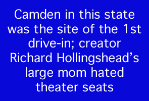 Camden in this state was the site of the 1st drive-in; creator Richard Hollingshead's large mom hated theater seats.